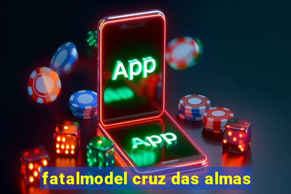 fatalmodel cruz das almas